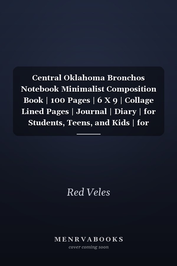 Central Oklahoma Bronchos Notebook Minimalist Composition Book | 100 Pages | 6 X 9 | Collage Lined Pages | Journal | Diary | for Students, Teens, and Kids | for School, College, University, School Supplies