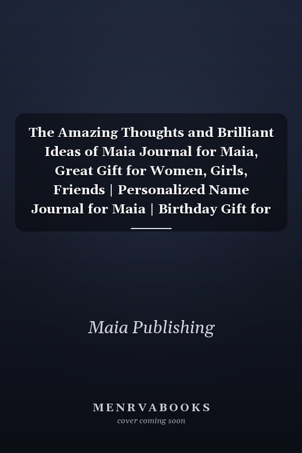 The Amazing Thoughts and Brilliant Ideas of Maia Journal for Maia, Great Gift for Women, Girls, Friends | Personalized Name Journal for Maia | Birthday Gift for Maia | Best Gift for Your Friends | Size 6x9 Notebook | 110 Pages
