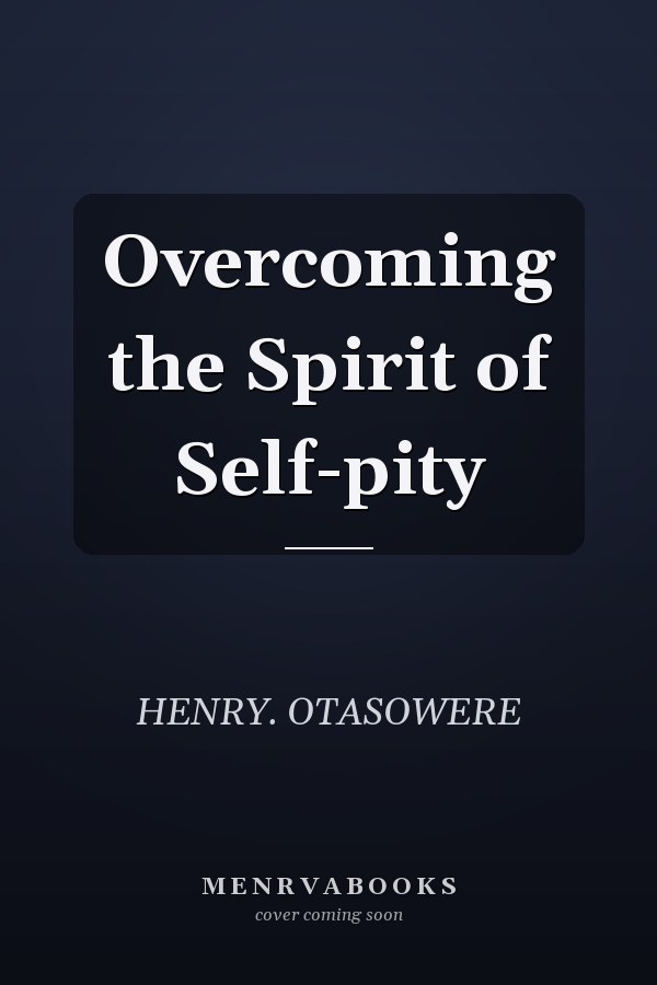 Overcoming the Spirit of Self-pity