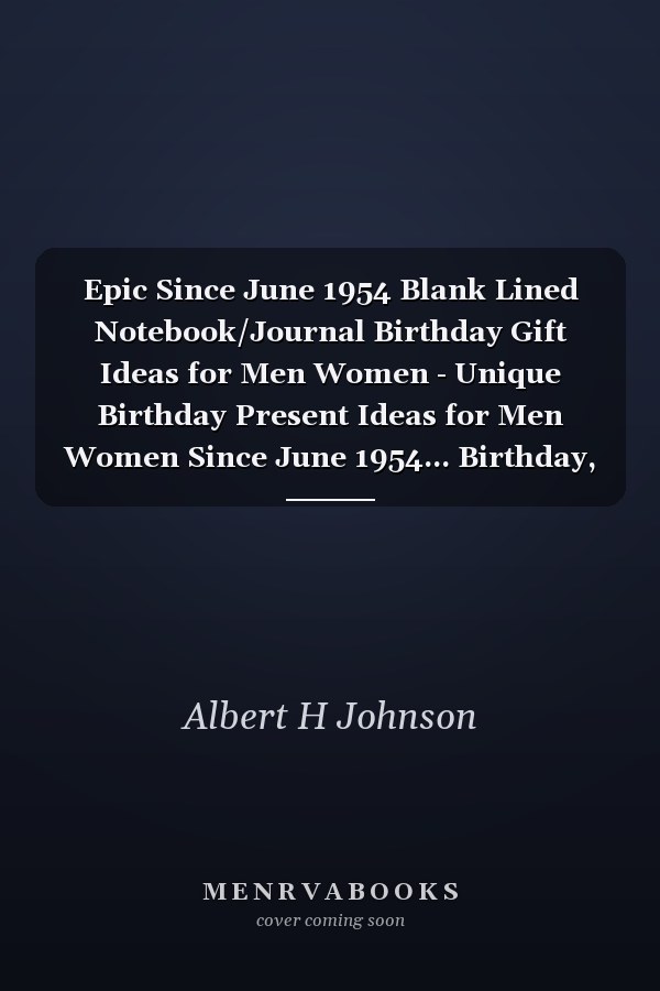 Epic Since June 1954 Blank Lined Notebook/Journal Birthday Gift Ideas for Men Women - Unique Birthday Present Ideas for Men Women Since June 1954... Birthday, Perfect Gift for Who Born in June 1954 120 Pages, '6x9'