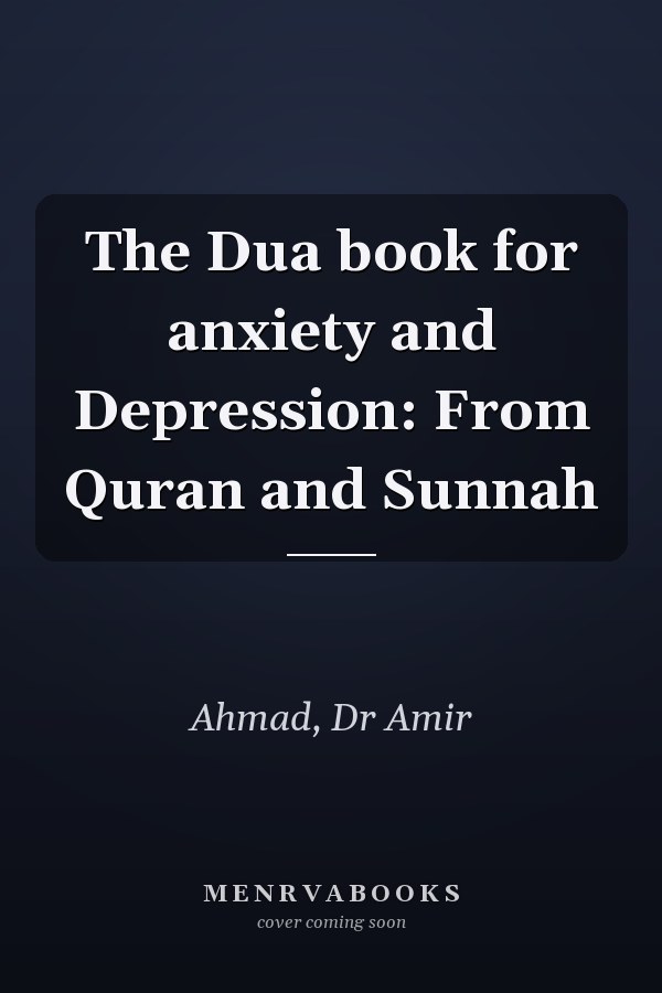 The Dua book for anxiety and Depression: From Quran and Sunnah