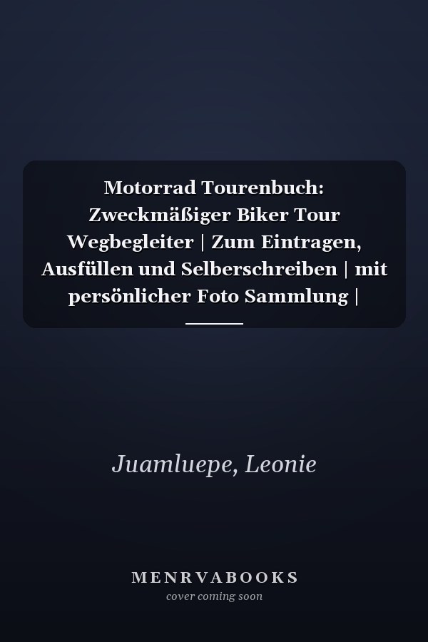 Motorrad Tourenbuch: Zweckmäßiger Biker Tour Wegbegleiter | Zum Eintragen, Ausfüllen und Selberschreiben | mit persönlicher Foto Sammlung | Logbuch mit Platz für 53 Touren (German Edition)