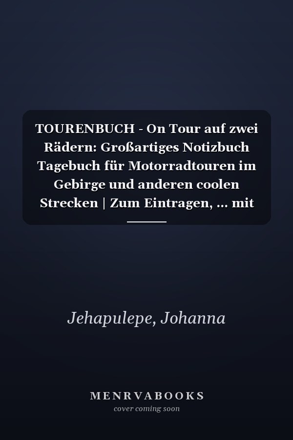 TOURENBUCH - On Tour auf zwei Rädern: Großartiges Notizbuch Tagebuch für Motorradtouren im Gebirge und anderen coolen Strecken | Zum Eintragen, ... mit Platz für 53 Touren (German Edition)