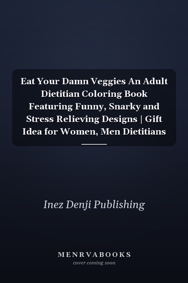 Eat Your Damn Veggies An Adult Dietitian Coloring Book Featuring Funny, Snarky and Stress Relieving Designs | Gift Idea for Women, Men Dietitians