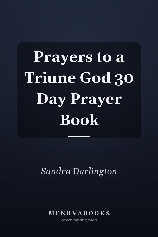 Prayers to a Triune God 30 Day Prayer Book