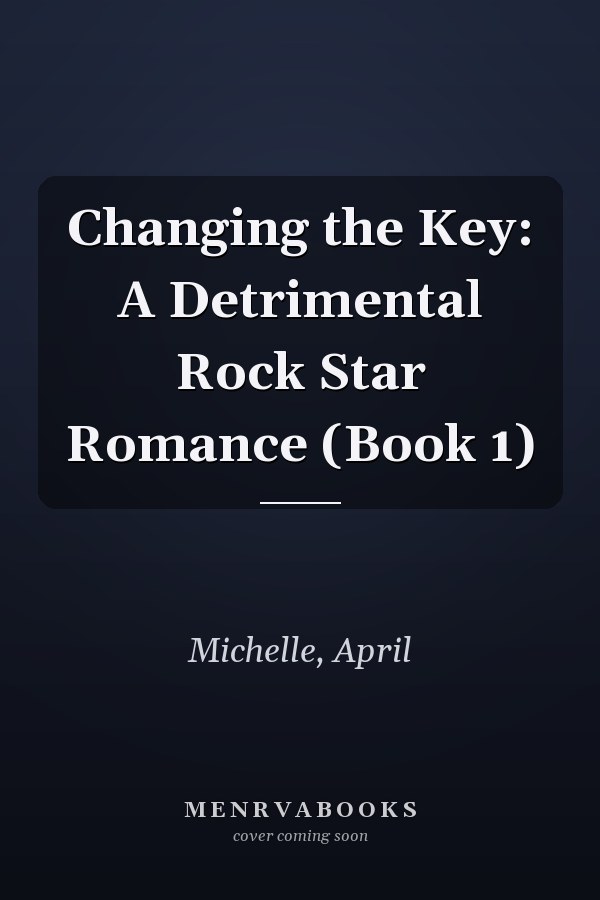 Changing the Key: A Detrimental Rock Star Romance (Book 1)