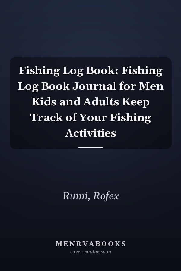Fishing Log Book: Fishing Log Book Journal for Men Kids and Adults Keep Track of Your Fishing Activities