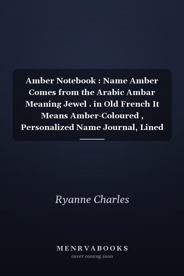 Amber Notebook : Name Amber Comes from the Arabic Ambar Meaning Jewel . in Old French It Means Amber-Coloured , Personalized Name Journal, Lined College Ruled 1152 Dark Flowers Composition