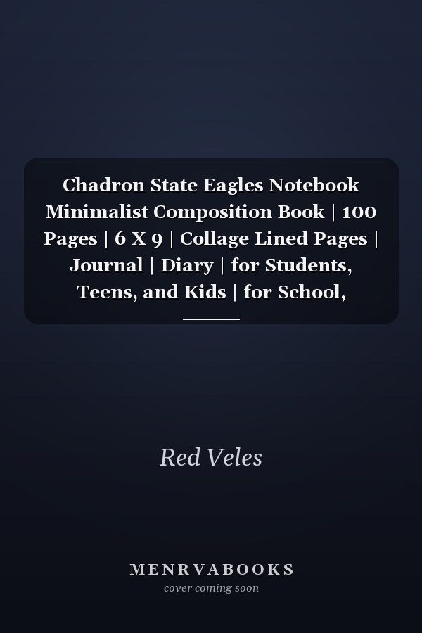 Chadron State Eagles Notebook Minimalist Composition Book | 100 Pages | 6 X 9 | Collage Lined Pages | Journal | Diary | for Students, Teens, and Kids | for School, College, University, School Supplies