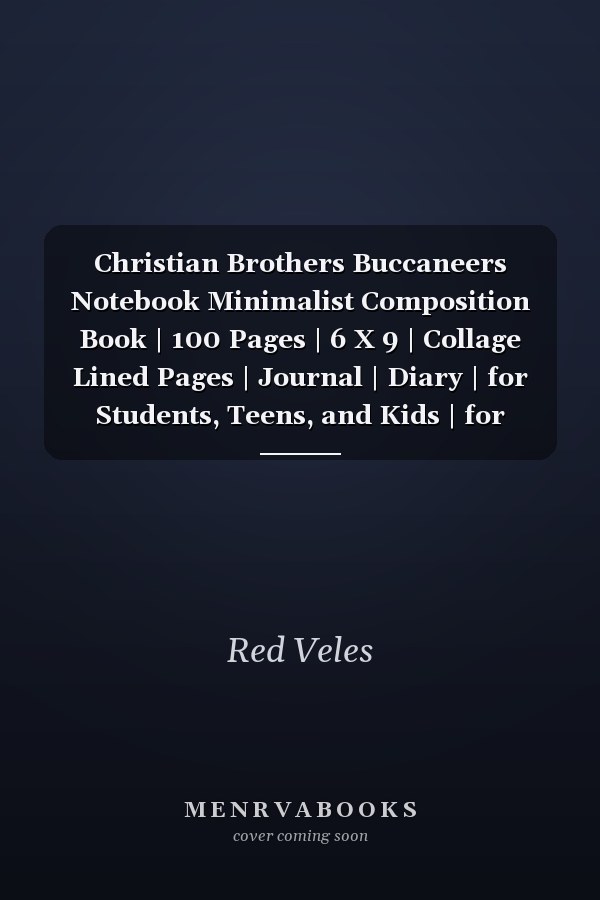 Christian Brothers Buccaneers Notebook Minimalist Composition Book | 100 Pages | 6 X 9 | Collage Lined Pages | Journal | Diary | for Students, Teens, and Kids | for School, College, University, School Supplies