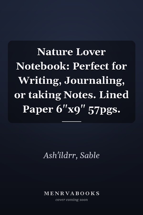 Nature Lover Notebook: Perfect for Writing, Journaling, or taking Notes. Lined Paper 6"x9" 57pgs.