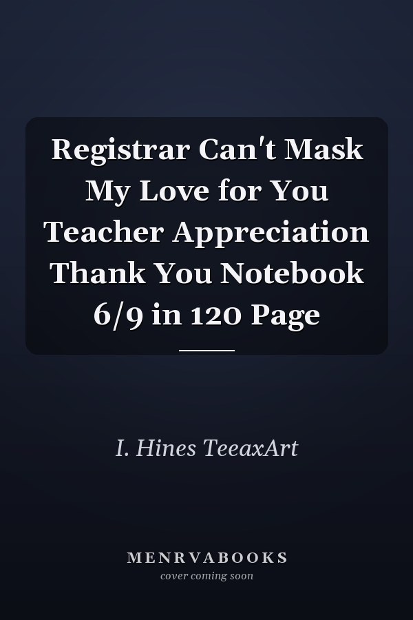 Registrar Can't Mask My Love for You Teacher Appreciation Thank You Notebook 6/9 in 120 Page