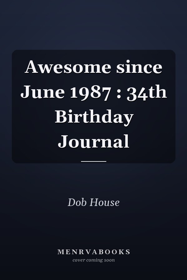 Awesome since June 1987 : 34th Birthday Journal