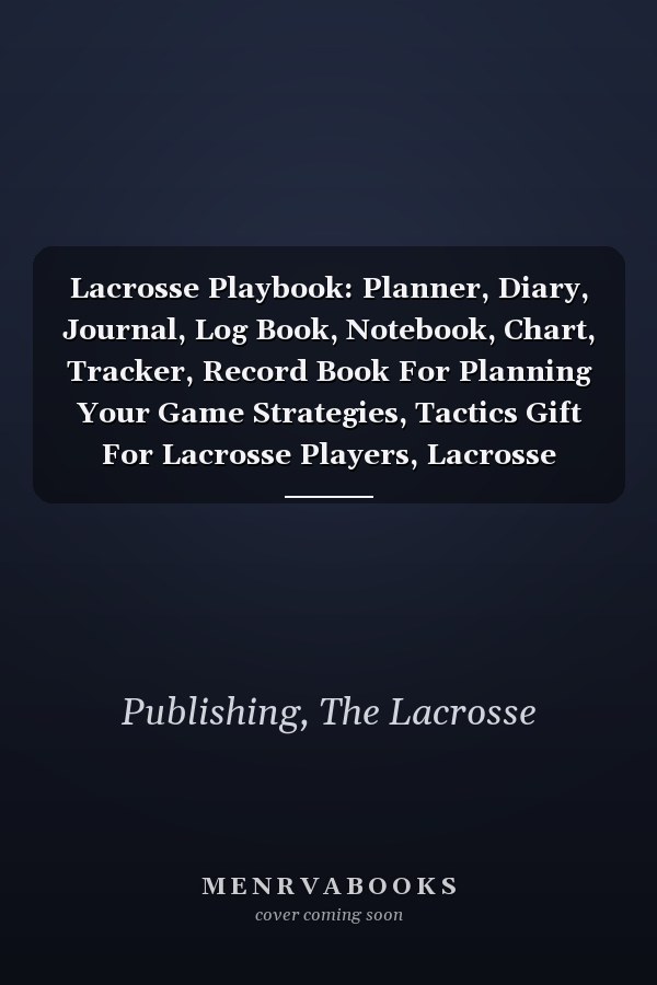 Lacrosse Playbook: Planner, Diary, Journal, Log Book, Notebook, Chart, Tracker, Record Book For Planning Your Game Strategies, Tactics Gift For Lacrosse Players, Lacrosse Lovers, Vintage Brown Cover