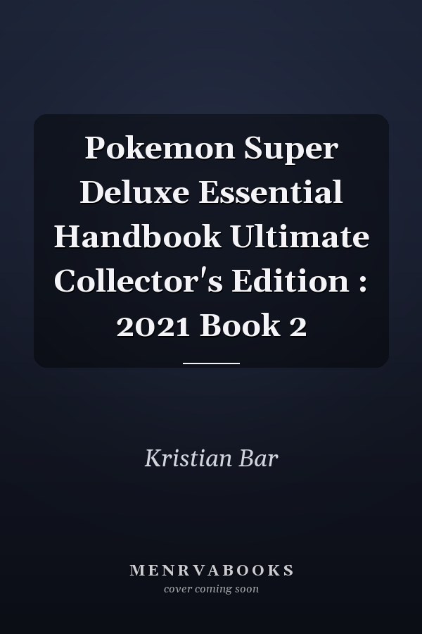 Pokemon Super Deluxe Essential Handbook Ultimate Collector's Edition : 2021 Book 2