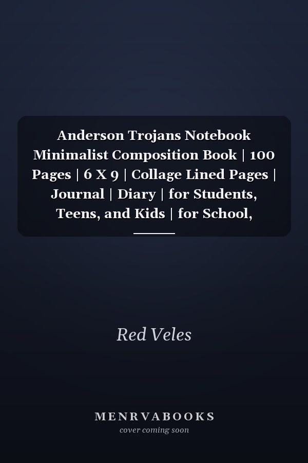 Anderson Trojans Notebook Minimalist Composition Book | 100 Pages | 6 X 9 | Collage Lined Pages | Journal | Diary | for Students, Teens, and Kids | for School, College, University, School Supplies
