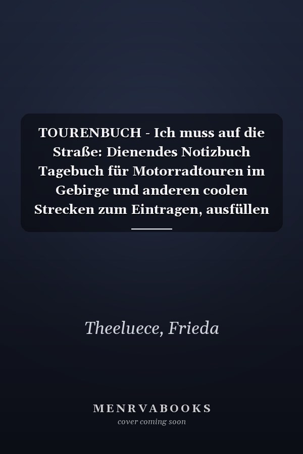 TOURENBUCH - Ich muss auf die Straße: Dienendes Notizbuch Tagebuch für Motorradtouren im Gebirge und anderen coolen Strecken zum Eintragen, ausfüllen ... Foto Sammlung für 53 Touren (German Edition)