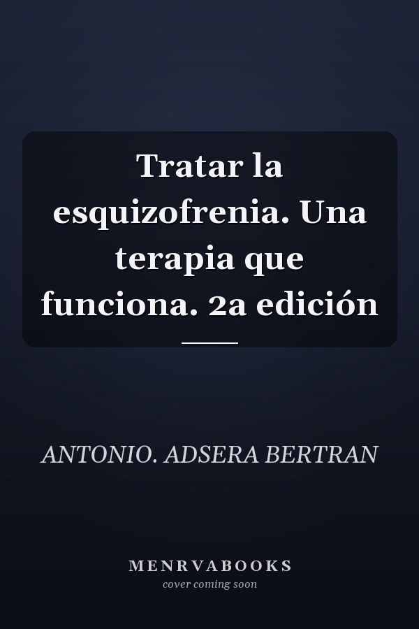 Tratar la esquizofrenia. Una terapia que funciona. 2a edición