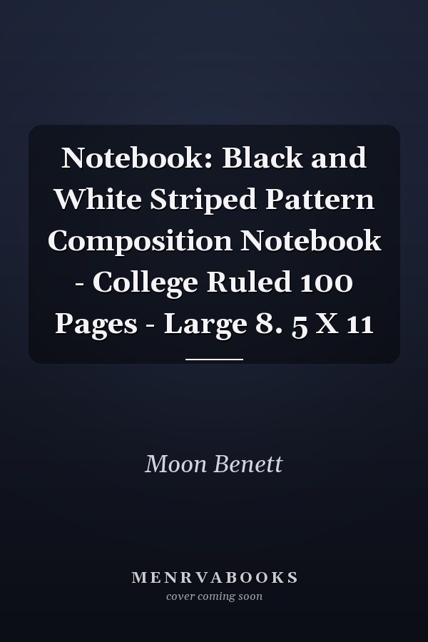 Notebook: Black and White Striped Pattern Composition Notebook - College Ruled 100 Pages - Large 8. 5 X 11