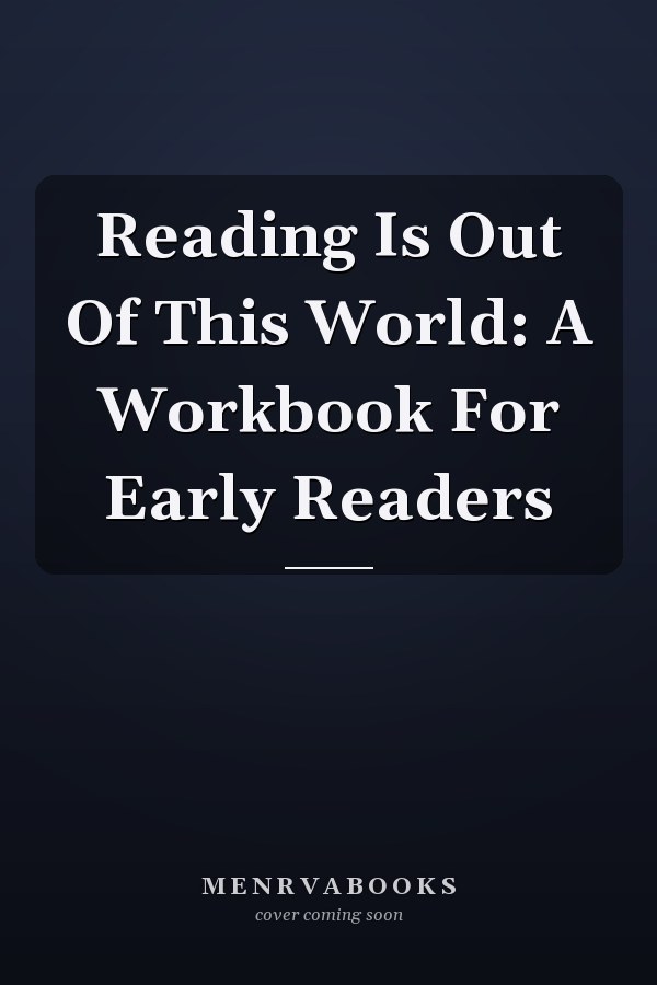Reading Is Out Of This World: A Workbook For Early Readers