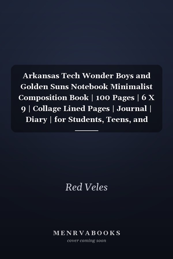 Arkansas Tech Wonder Boys and Golden Suns Notebook Minimalist Composition Book | 100 Pages | 6 X 9 | Collage Lined Pages | Journal | Diary | for Students, Teens, and Kids | for School, College, University, School Supplies