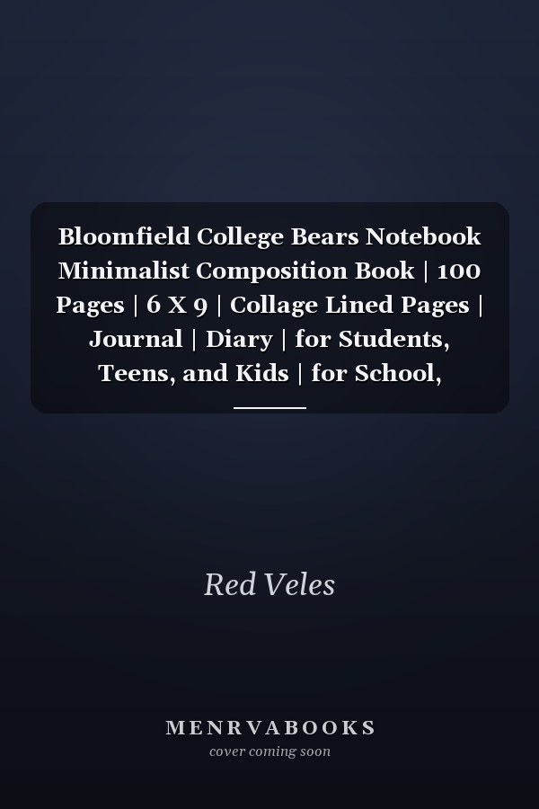 Bloomfield College Bears Notebook Minimalist Composition Book | 100 Pages | 6 X 9 | Collage Lined Pages | Journal | Diary | for Students, Teens, and Kids | for School, College, University, School Supplies