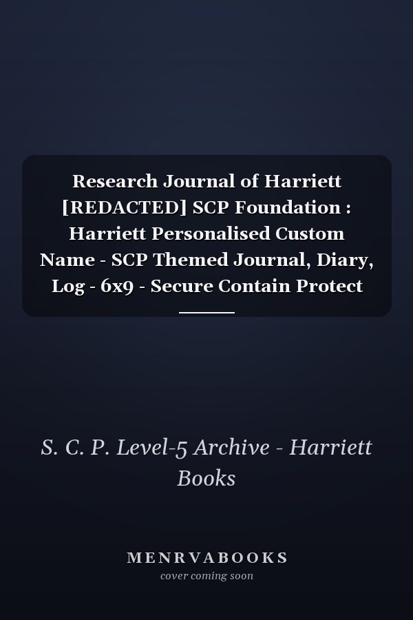 Research Journal of Harriett [REDACTED] SCP Foundation : Harriett Personalised Custom Name - SCP Themed Journal, Diary, Log - 6x9 - Secure Contain Protect Theme