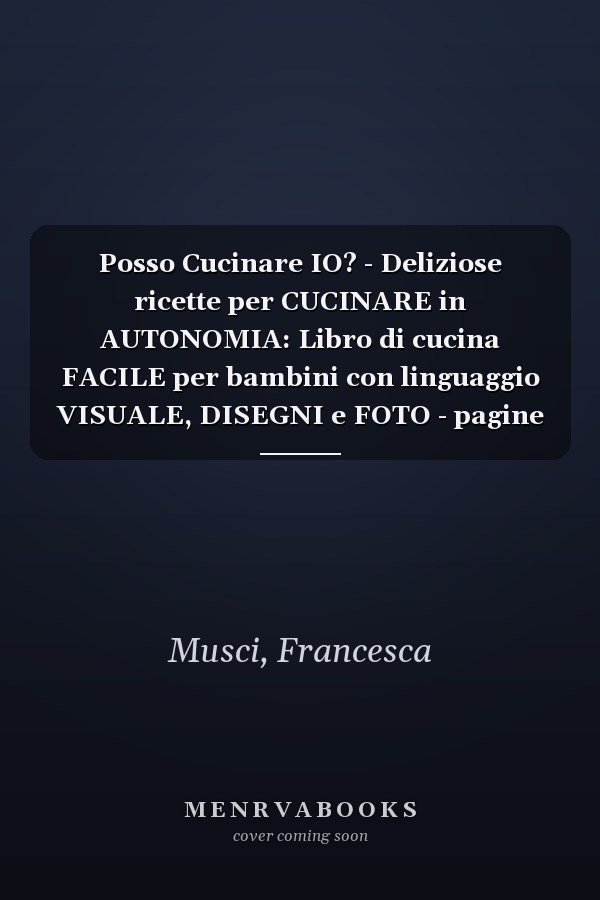 Posso Cucinare IO? - Deliziose ricette per CUCINARE in AUTONOMIA: Libro di cucina FACILE per bambini con linguaggio VISUALE, DISEGNI e FOTO - pagine ... Ediz. illustrata - ITALIANO (Italian Edition)