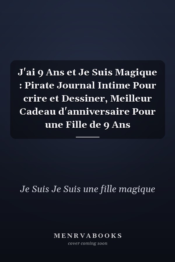 J'ai 9 Ans et Je Suis Magique : Pirate Journal Intime Pour crire et Dessiner, Meilleur Cadeau d'anniversaire Pour une Fille de 9 Ans