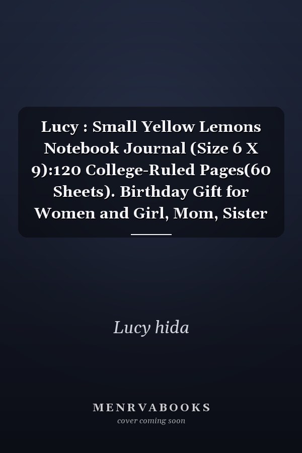 Lucy : Small Yellow Lemons Notebook Journal (Size 6 X 9):120 College-Ruled Pages(60 Sheets). Birthday Gift for Women and Girl, Mom, Sister