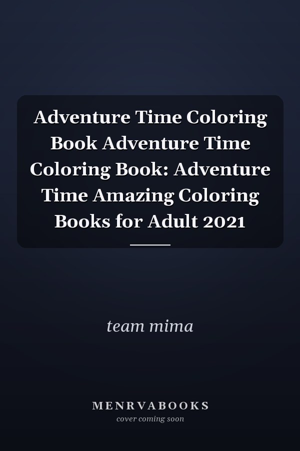 Adventure Time Coloring Book Adventure Time Coloring Book: Adventure Time Amazing Coloring Books for Adult 2021