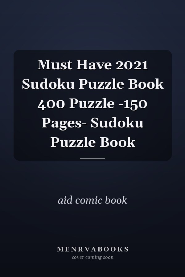 Must Have 2021 Sudoku Puzzle Book 400 Puzzle -150 Pages- Sudoku Puzzle Book