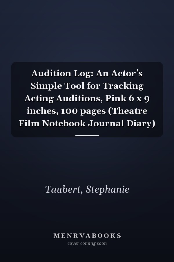 Audition Log: An Actor's Simple Tool for Tracking Acting Auditions, Pink 6 x 9 inches, 100 pages (Theatre Film Notebook Journal Diary)