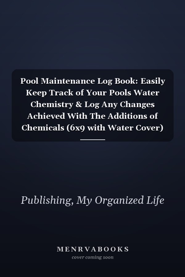 Pool Maintenance Log Book: Easily Keep Track of Your Pools Water Chemistry & Log Any Changes Achieved With The Additions of Chemicals (6x9 with Water Cover)