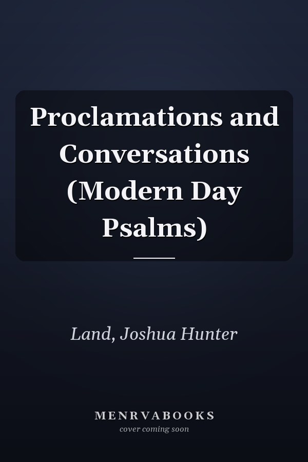 Proclamations and Conversations (Modern Day Psalms)