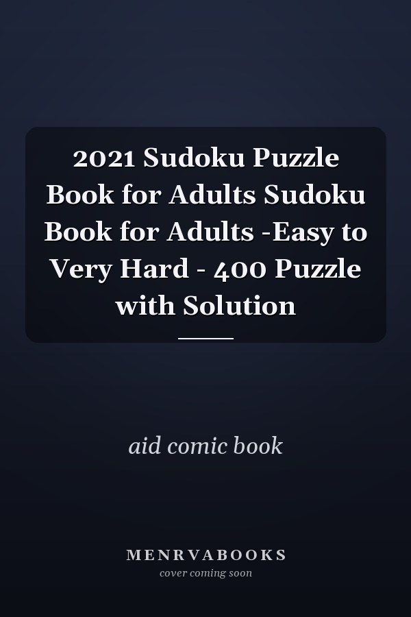 2021 Sudoku Puzzle Book for Adults Sudoku Book for Adults -Easy to Very Hard - 400 Puzzle with Solution