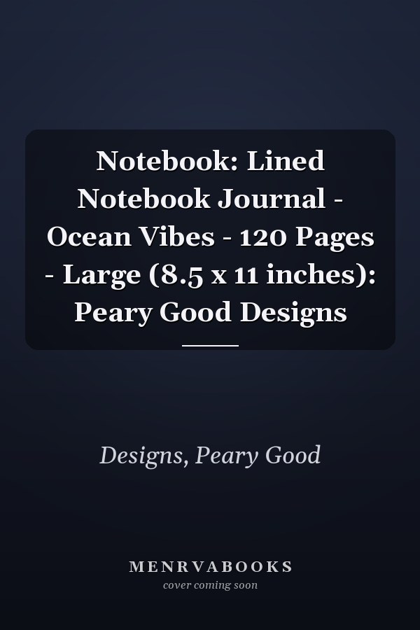 Notebook: Lined Notebook Journal - Ocean Vibes - 120 Pages - Large (8.5 x 11 inches): Peary Good Designs