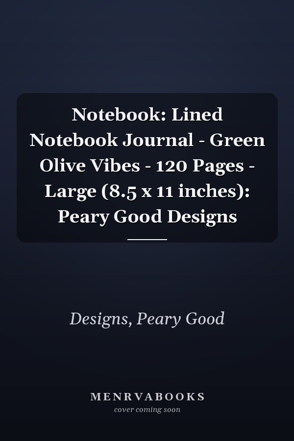Notebook: Lined Notebook Journal - Green Olive Vibes - 120 Pages - Large (8.5 x 11 inches): Peary Good Designs