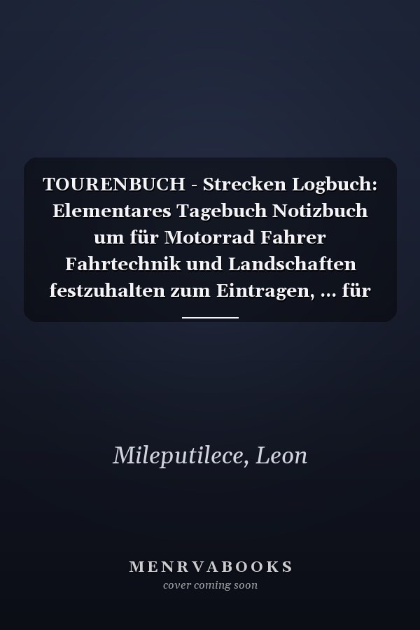 TOURENBUCH - Strecken Logbuch: Elementares Tagebuch Notizbuch um für Motorrad Fahrer Fahrtechnik und Landschaften festzuhalten zum Eintragen, ... für 53 Touren (German Edition)