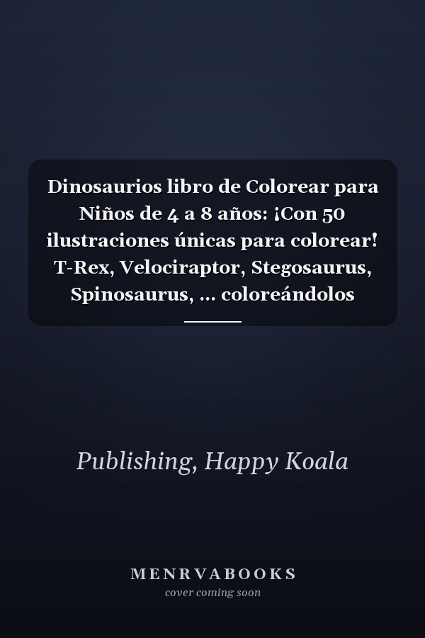 Dinosaurios libro de Colorear para Niños de 4 a 8 años: ¡Con 50 ilustraciones únicas para colorear! T-Rex, Velociraptor, Stegosaurus, Spinosaurus, ... coloreándolos todos! (Spanish Edition)