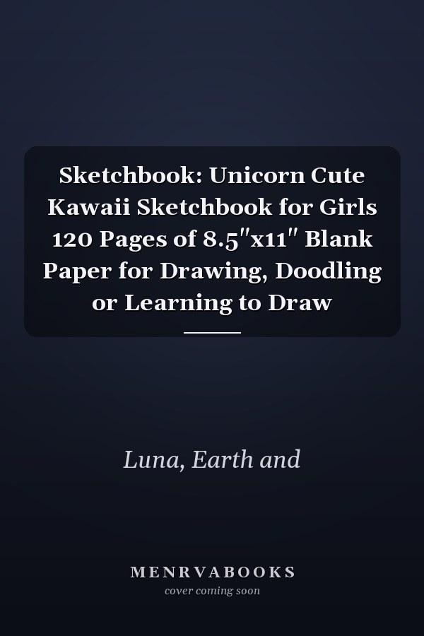 Sketchbook: Unicorn Cute Kawaii Sketchbook for Girls 120 Pages of 8.5"x11" Blank Paper for Drawing, Doodling or Learning to Draw