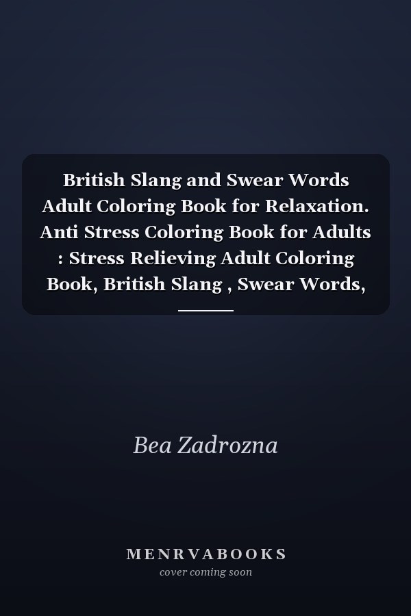 British Slang and Swear Words Adult Coloring Book for Relaxation. Anti Stress Coloring Book for Adults : Stress Relieving Adult Coloring Book, British Slang , Swear Words, Coloring Book, Funny Gift