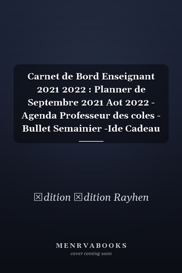 Carnet de Bord Enseignant 2021 2022 : Planner de Septembre 2021  Aot 2022 - Agenda Professeur des coles - Bullet Semainier -Ide Cadeau