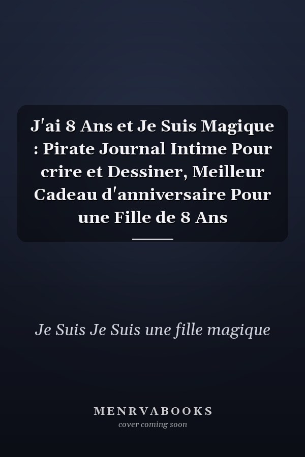 J'ai 8 Ans et Je Suis Magique : Pirate Journal Intime Pour crire et Dessiner, Meilleur Cadeau d'anniversaire Pour une Fille de 8 Ans
