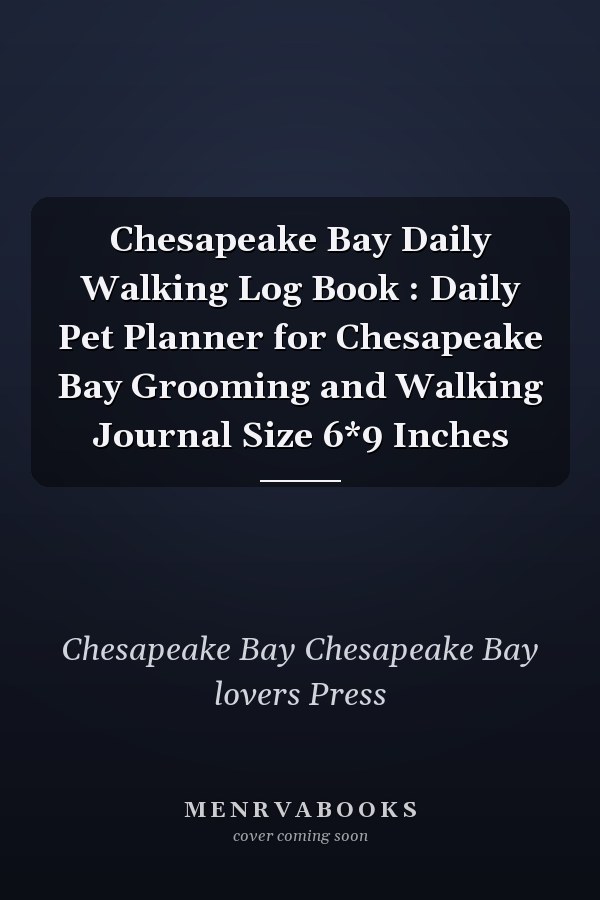 Chesapeake Bay Daily Walking Log Book : Daily Pet Planner for Chesapeake Bay Grooming and Walking Journal Size 6*9 Inches