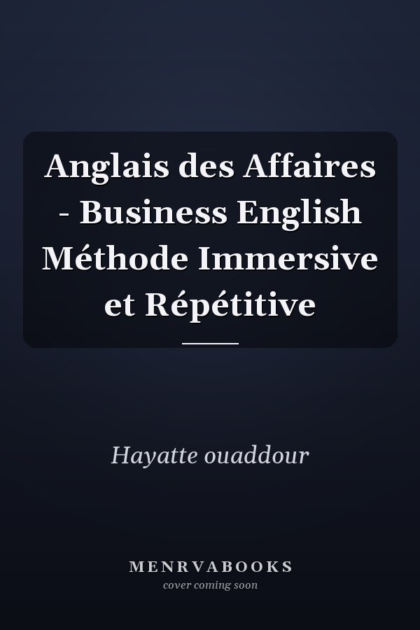 Anglais des Affaires - Business English Méthode Immersive et Répétitive