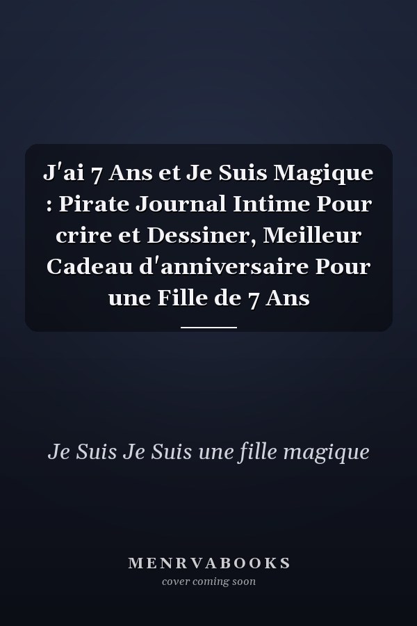 J'ai 7 Ans et Je Suis Magique : Pirate Journal Intime Pour crire et Dessiner, Meilleur Cadeau d'anniversaire Pour une Fille de 7 Ans