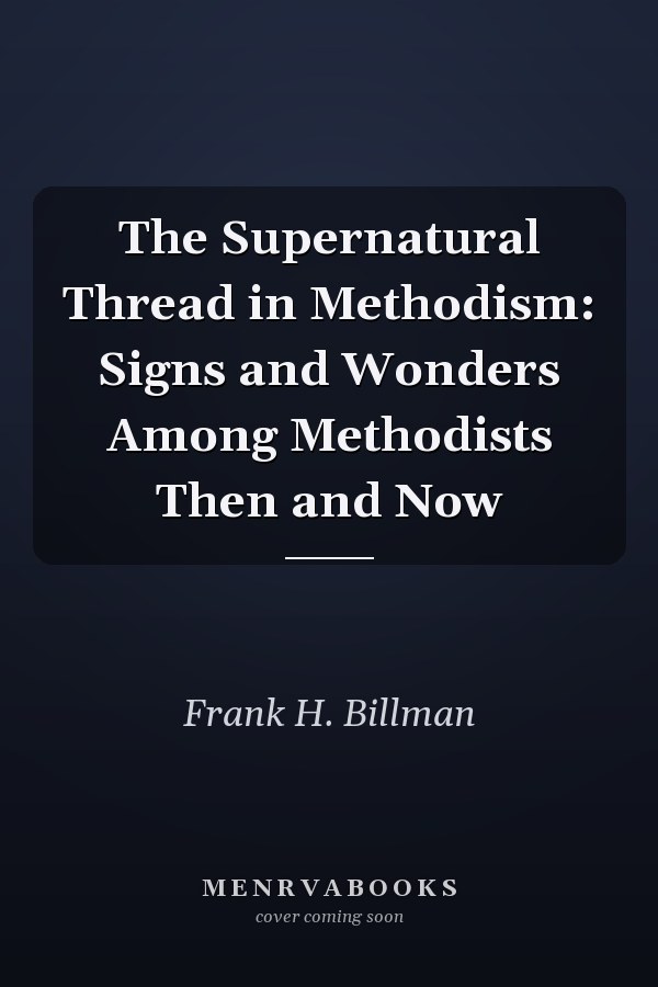 The Supernatural Thread in Methodism: Signs and Wonders Among Methodists Then and Now
