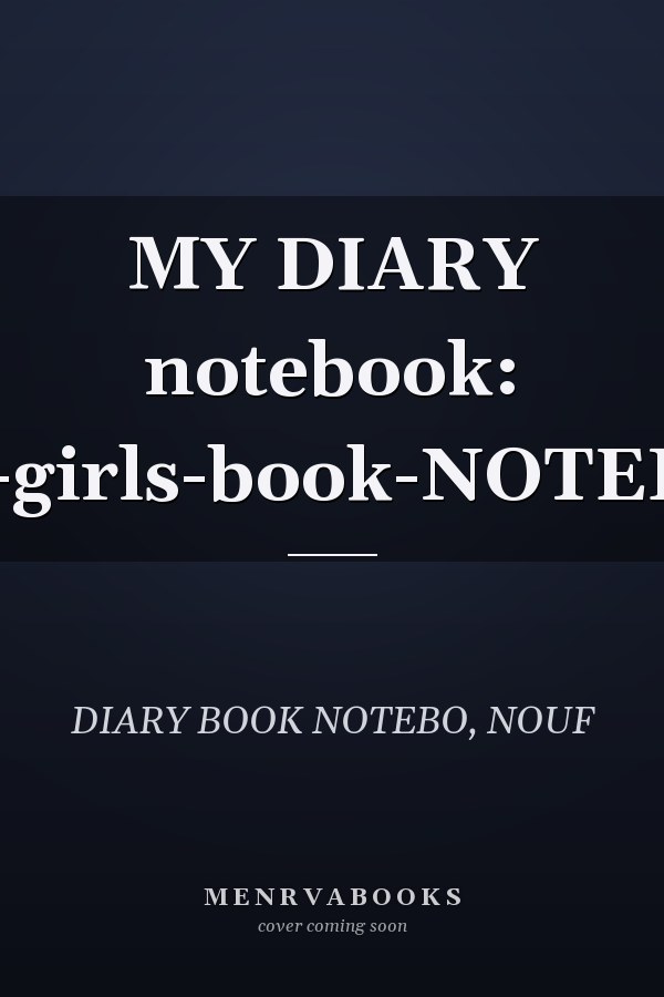 MY DIARY notebook: diary-girls-book-NOTEBOOK