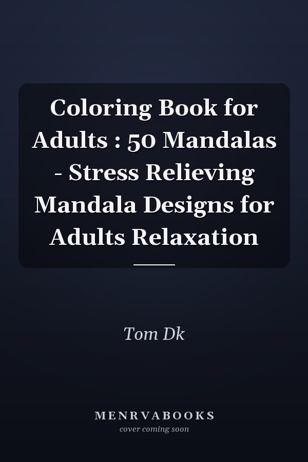 Coloring Book for Adults : 50 Mandalas - Stress Relieving Mandala Designs for Adults Relaxation